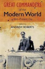 Great Commanders Of The Modern World 1866-1975 9780857385918, Boeken, Verzenden, Gelezen, Andrew Roberts