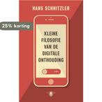 Kleine filosofie van de digitale onthouding 9789023477280, Boeken, Verzenden, Zo goed als nieuw, Hans Schnitzler