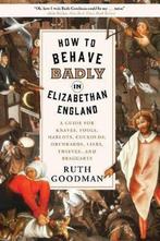 9781631496240 How to Behave Badly in Elizabethan England ..., Verzenden, Nieuw, Ruth Goodman