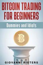 9781087980508 Bitcoin Trading for Beginners, Dummies  Idiots, Boeken, Economie, Management en Marketing, Nieuw, Giovanni Rigters