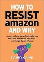 How To Resist Amazon And Why, Verzenden, Nieuw