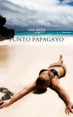 Punto Papagayo 9789402178135 Antoon van Aken, Verzenden, Gelezen, Antoon van Aken
