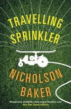 Travelling Sprinkler 9781781252789 Nicholson Baker, Gelezen, Nicholson Baker, Verzenden
