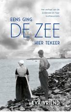 9789045045306 Eens ging de zee hier tekeer | Tweedehands, Boeken, Verzenden, Zo goed als nieuw, Eva Vriend