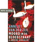 Moord in de Bloedstraat & andere verhalen 9789021446837, Boeken, Verzenden, Gelezen, Annejet van der Zijl