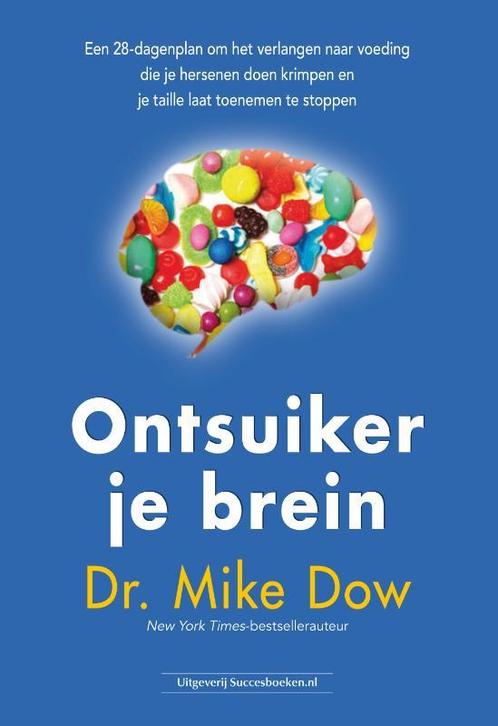 Ontsuiker je brein 9789492665539 Mike Dow, Boeken, Gezondheid, Dieet en Voeding, Gelezen, Verzenden