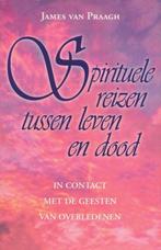 Spirituele Reizen Tussen Leven En Dood 9789021589350, Boeken, Gelezen, Verzenden, James van Praagh