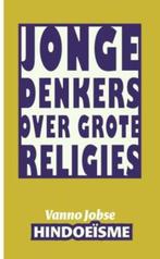 Hindoeisme / Jonge denkers over grote religies 9789025958206, Verzenden, Zo goed als nieuw, Vanno Jobse