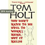 You DonT Have To Be Evil To Work Here, But It Helps, Boeken, Verzenden, Gelezen, Tom Holt