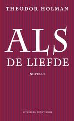 Als de liefde 9789077780084 Theodor Holman, Verzenden, Gelezen, Theodor Holman