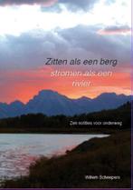 Zitten als een berg, stromen als een rivier 9789082482409, Verzenden, Zo goed als nieuw, Willem Scheepers