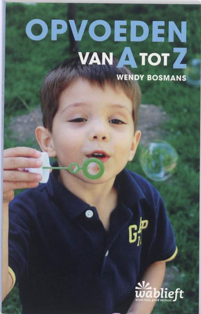 Opvoeden van A tot Z / Wablieft 9789022324486 Wendy Bosmans, Boeken, Zwangerschap en Opvoeding, Gelezen, Verzenden