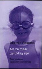 Als ze maar gelukkig zijn 9789044601022 Beatrijs Ritsema, Verzenden, Zo goed als nieuw, Beatrijs Ritsema