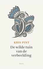 De wilde tuin van de verbeelding 9789058758934 Kris Pint, Boeken, Verzenden, Zo goed als nieuw, Kris Pint