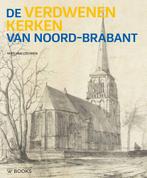 De verdwenen kerken van Noord-Brabant 9789462582101, Boeken, Geschiedenis | Stad en Regio, Verzenden, Gelezen, Wies van Leeuwen