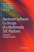 Hardware Software Co-Design of a Multimedia Soc Platform.by, Sao-Jie Chen, Pao-Ann Hsiung, Yu-Hen Hu, Guang-Huei Lin, Zo goed als nieuw
