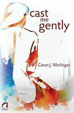 Cast Me Gently.by Werlinger, J. New   ., Zo goed als nieuw, Verzenden