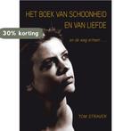 Het boek van schoonheid en van liefde 9789085708643, Verzenden, Zo goed als nieuw, Tom Straver