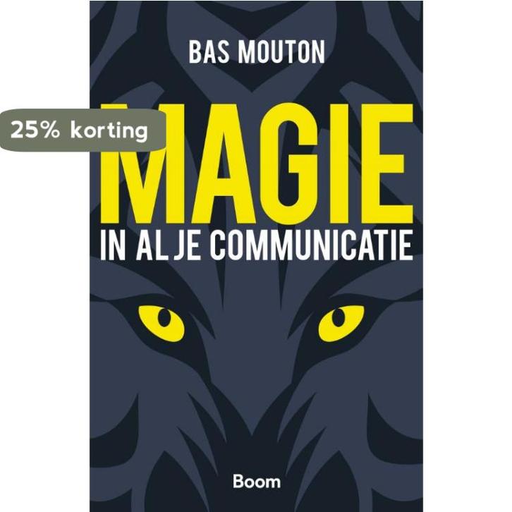 Magie in al je communicatie 9789024403752 Bas Mouton, Boeken, Economie, Management en Marketing, Zo goed als nieuw, Verzenden