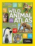 Nat Geo Wild Animal Atlas: Earths Astonishing Animals a..., Gelezen, National Geographic, Verzenden