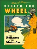BEHIND THE WHEEL, THE ROMANCE OF THE MOTOR CAR, Nieuw, Author