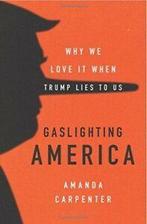 Gaslighting America Why We Love It When Trump Lies to Us by, Gelezen, Amanda Carpenter, Verzenden
