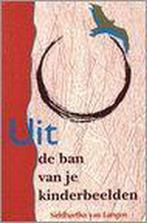 UIT DE BAN VAN JE KINDERBEELDEN 9789069632551, Boeken, Verzenden, Zo goed als nieuw, Siddharta van Langen