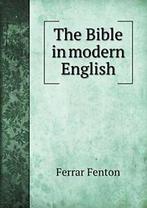 The Bible in modern English. Fenton, Ferrar   .=, Fenton, Ferrar, Zo goed als nieuw, Verzenden