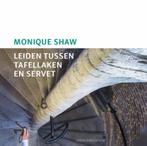 Leiden tussen tafellaken en servet 9789087282660, Verzenden, Zo goed als nieuw, Monique Shaw