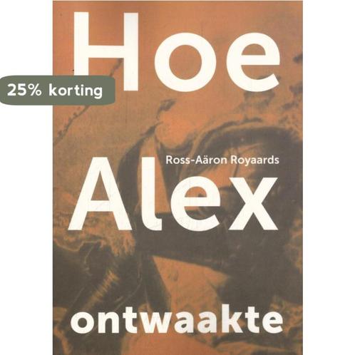 Hoe Alex ontwaakte 9789493288263 Ross-Aäron Royaards, Boeken, Esoterie en Spiritualiteit, Zo goed als nieuw, Verzenden