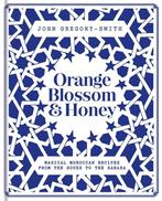 Orange Blossom Honey Magical Moroccan recipes from the Souks, Boeken, Verzenden, Gelezen, John Gregory-Smith