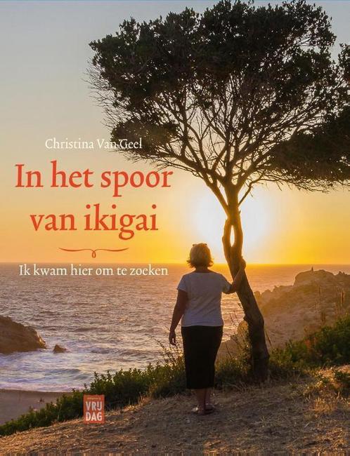 In het spoor van ikigai 9789460017179 Christina Van Geel, Boeken, Psychologie, Gelezen, Verzenden