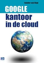 Google: kantoor in de cloud 9789012582872 Sander van Vugt, Boeken, Informatica en Computer, Verzenden, Zo goed als nieuw, Sander van Vugt
