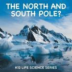 The North and South Pole: K12 Life Science Series by Baby, Gelezen, Verzenden, Baby Professor