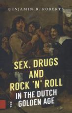 Sex, Drugs and Rock n Roll in the Dutch Golden Age, Verzenden, Zo goed als nieuw, Benjamin B. Roberts