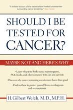 Should I Be Tested for Cancer? 9780520248366, Verzenden, Gelezen, H. Gilbert Welch