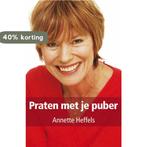 Praten met je puber 9789027425478 Annette Heffels, Boeken, Zwangerschap en Opvoeding, Verzenden, Gelezen, Annette Heffels