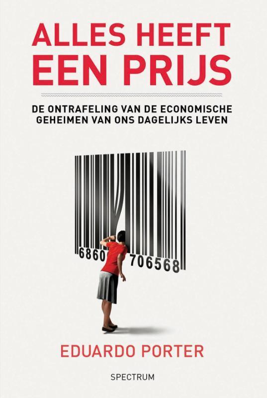 Alles heeft een prijs 9789049107826 Eduardo Porter, Boeken, Economie, Management en Marketing, Gelezen, Verzenden