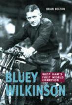 Bluey Wilkinson: West Hams first world champion by Brian, Gelezen, Brian Belton, Verzenden