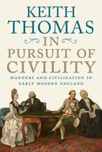 In Pursuit of Civility – Manners and Civilization in Early, Verzenden, Gelezen, Keith Thomas