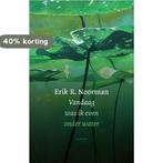 Vandaag was ik even onder water 9789492241535, Verzenden, Zo goed als nieuw, Erik R. Noorman