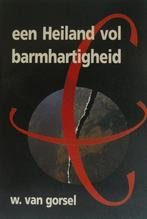 Een Heiland vol barmhartigheid 9789033110641 W. van Gorsel, Boeken, Verzenden, Gelezen, W. van Gorsel