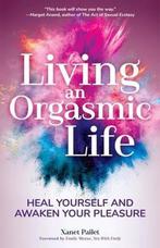 Living An Orgasmic Life 9781633538269 Xanet Pailet, Verzenden, Gelezen, Xanet Pailet