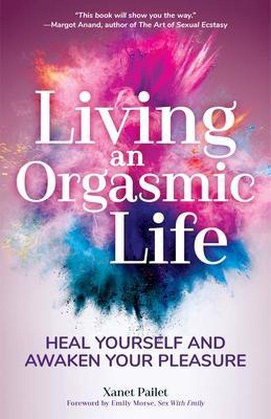Living An Orgasmic Life 9781633538269 Xanet Pailet, Boeken, Taal | Engels, Gelezen, Verzenden