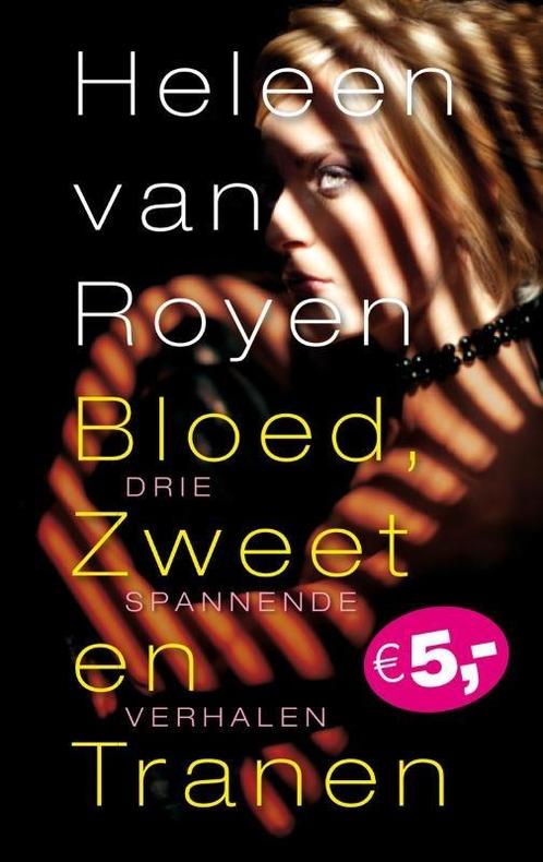 Bloed, zweet en tranen 9789049951726 Heleen van Royen, Boeken, Romans, Zo goed als nieuw, Verzenden