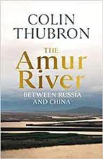 The Amur River 9781784742881 Colin Thubron, Verzenden, Gelezen, Colin Thubron