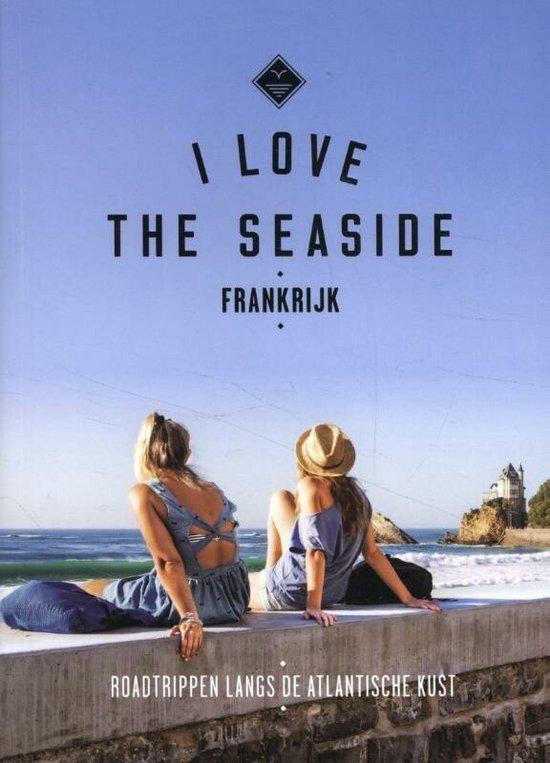 I Love the Seaside  Frankrijk - 9789493195301, Boeken, Reisgidsen, Europa, Nieuw, Overige merken, Reisgids of -boek, Ophalen of Verzenden