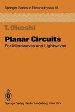 Planar Circuits for Microwaves and Lightwaves. Okoshi, T., Zo goed als nieuw, T. Okoshi, Verzenden