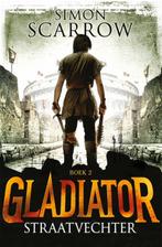 Gladiator 2 - Straatvechter 9789025750411 Simon Scarrow, Gelezen, Simon Scarrow, Verzenden