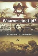 Waarom eindtijd? 9789085202004 Willem J.J. Glashouwer, Boeken, Verzenden, Gelezen, Willem J.J. Glashouwer